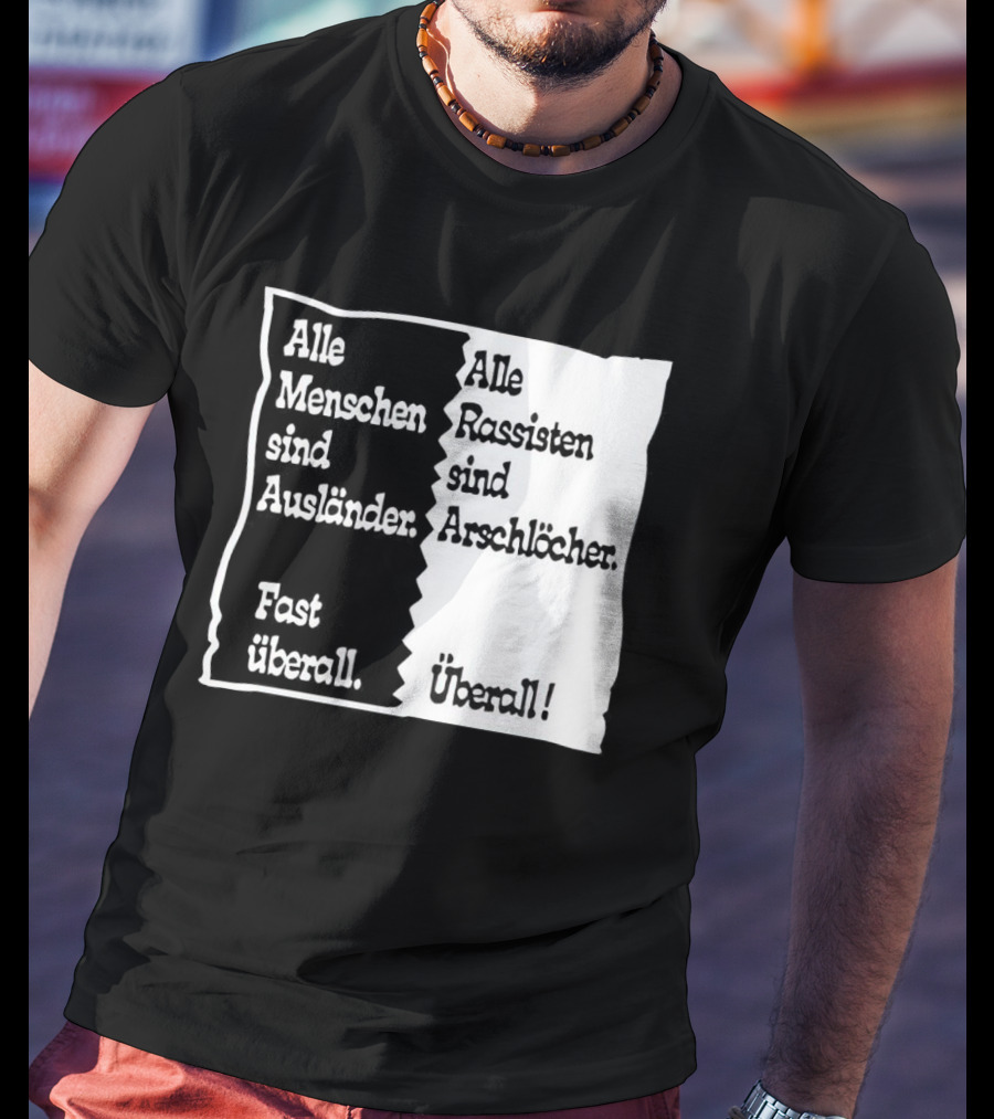 Alle Menschen Sind Ausländer Fast Überall Alle Rassisten Sind Arschlöcher Überall T-Shirt