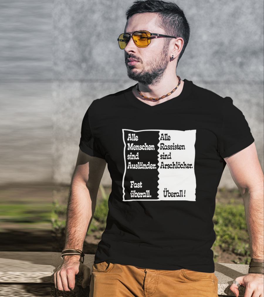 Alle Menschen Sind Ausländer Fast Überall Alle Rassisten Sind Arschlöcher Überall T-Shirt