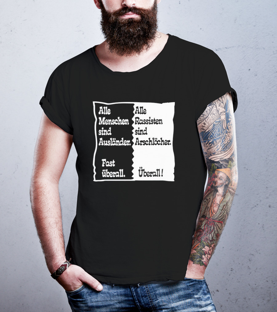 Alle Menschen Sind Ausländer Fast Überall Alle Rassisten Sind Arschlöcher Überall T-Shirt
