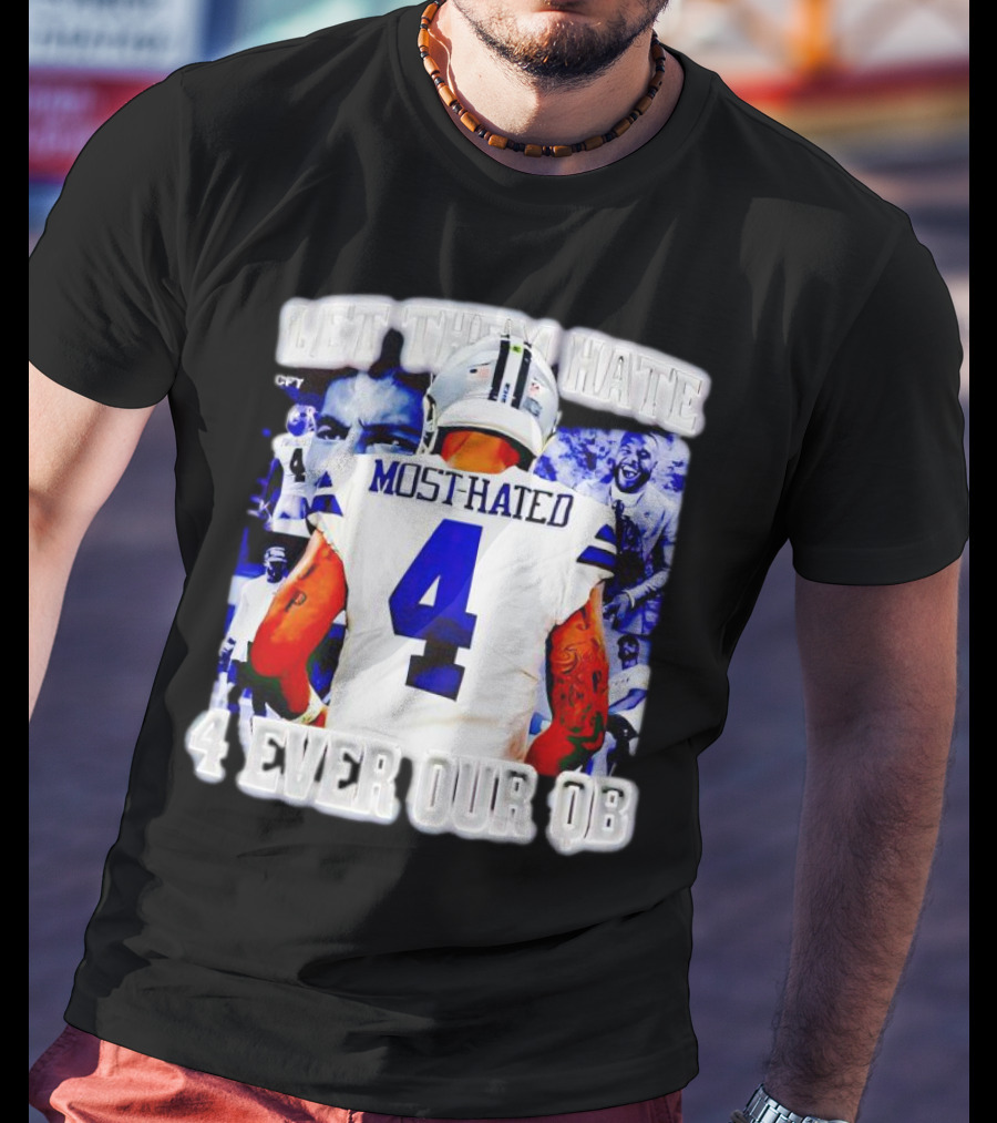 Let Them Hate Dak Prescott Most Hated 4 Ever Our QB T-Shirt
