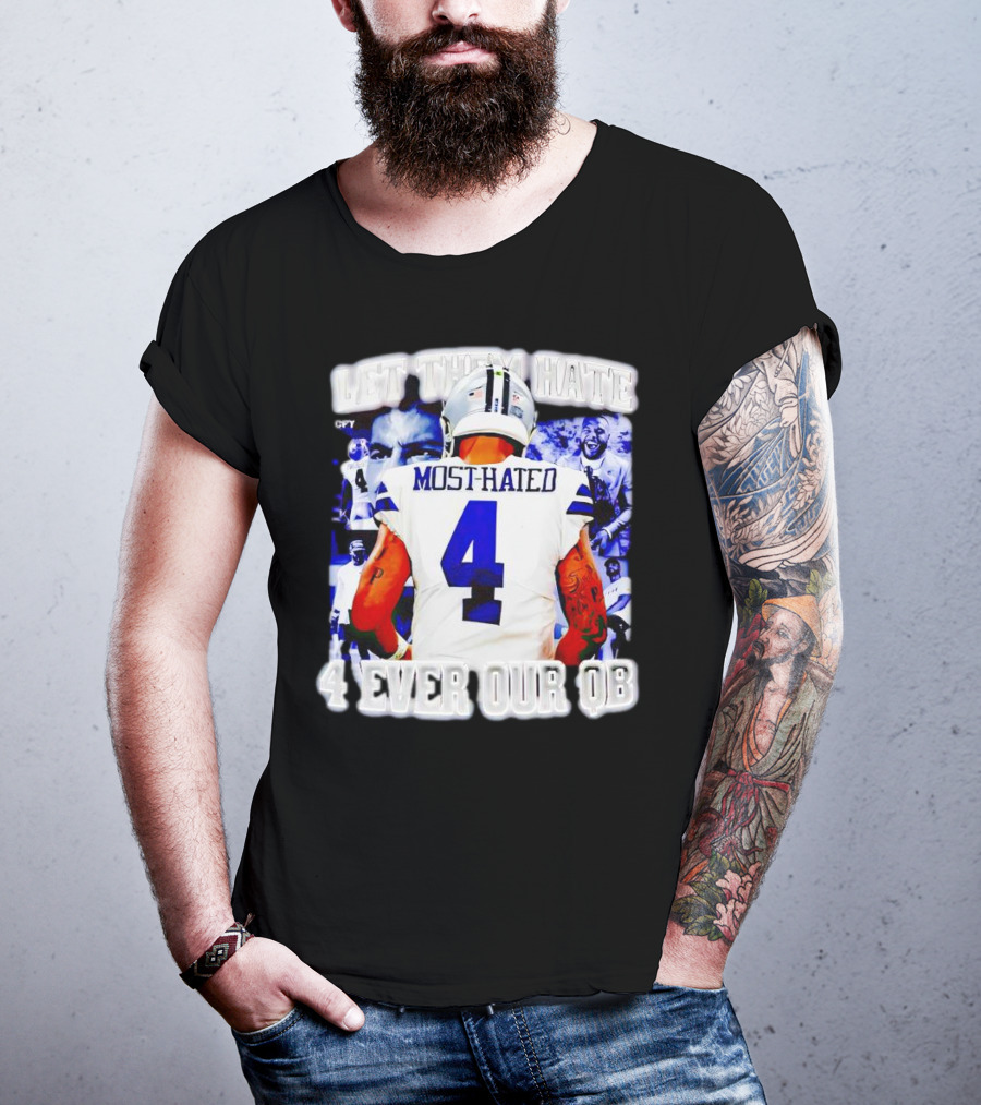 Let Them Hate Dak Prescott Most Hated 4 Ever Our QB T-Shirt