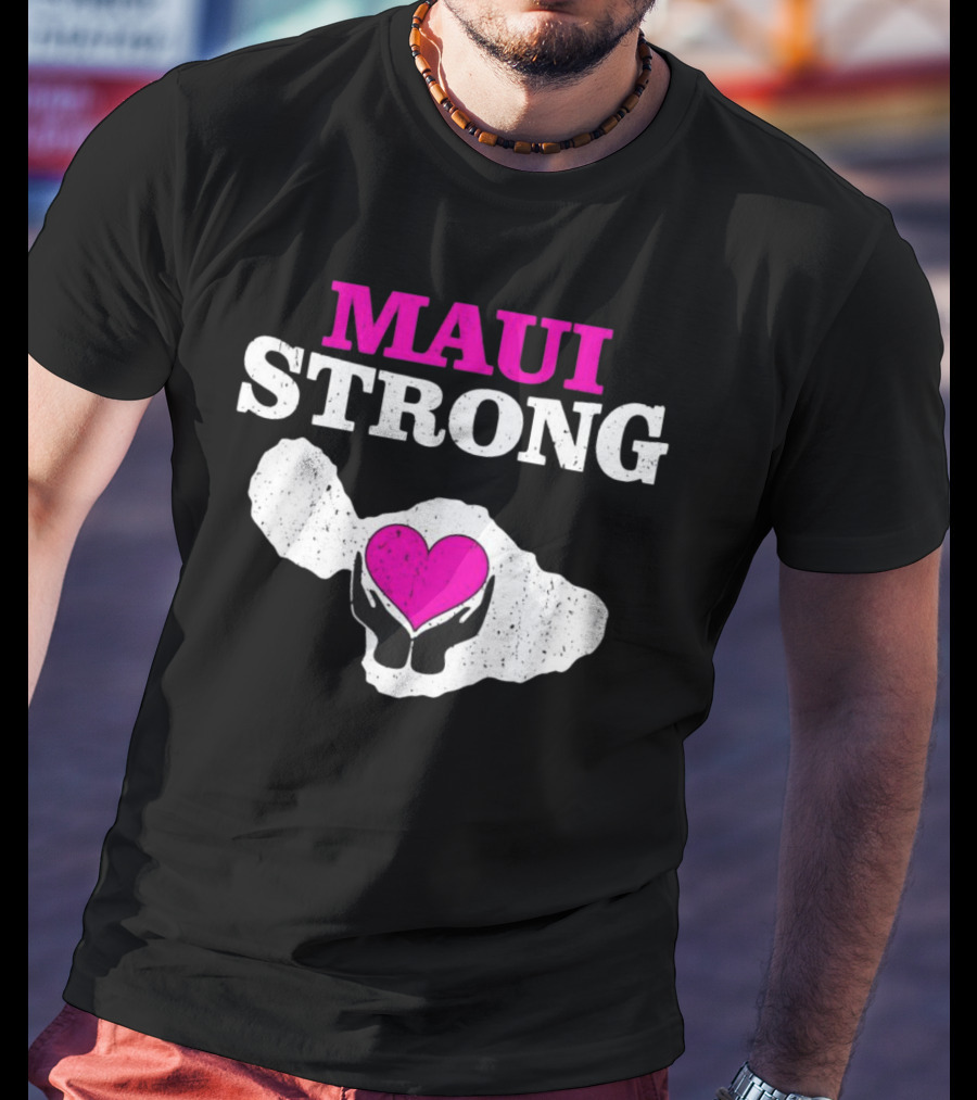 Maui Strong Heart Hands Island Support Survivor Hawaii T-Shirt