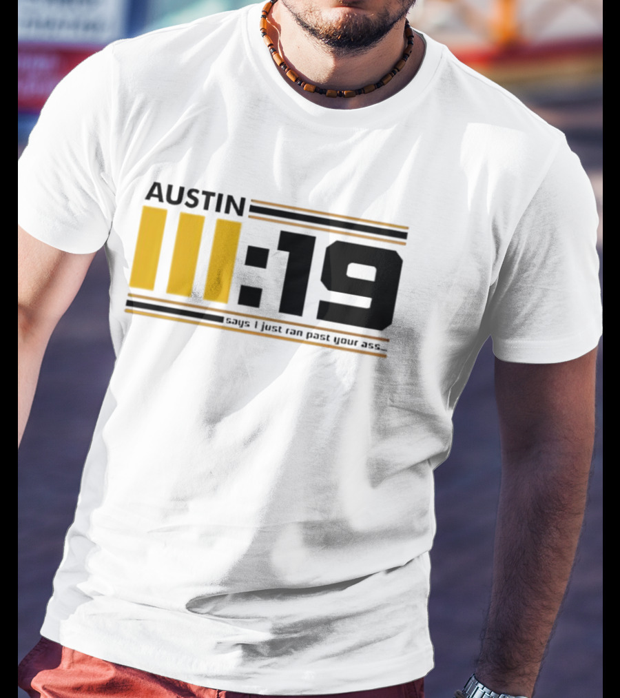 Austin 3:19 Says I Just Ran Past Your Ass T-Shirt