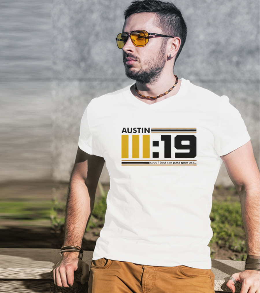 Austin 3:19 Says I Just Ran Past Your Ass T-Shirt
