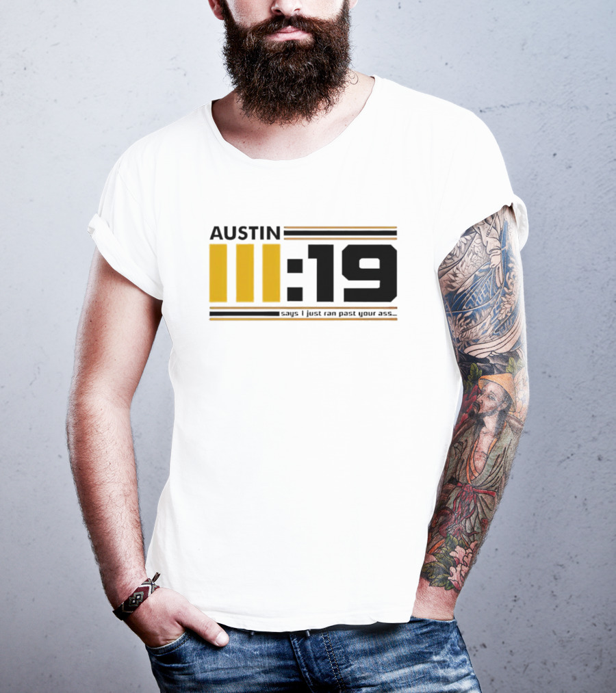 Austin 3:19 Says I Just Ran Past Your Ass T-Shirt