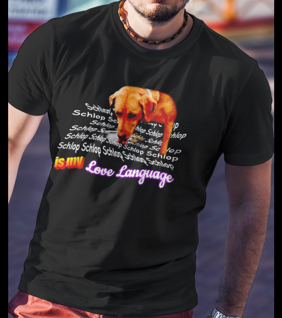 Schlop Is My Love Language Dog T-Shirt