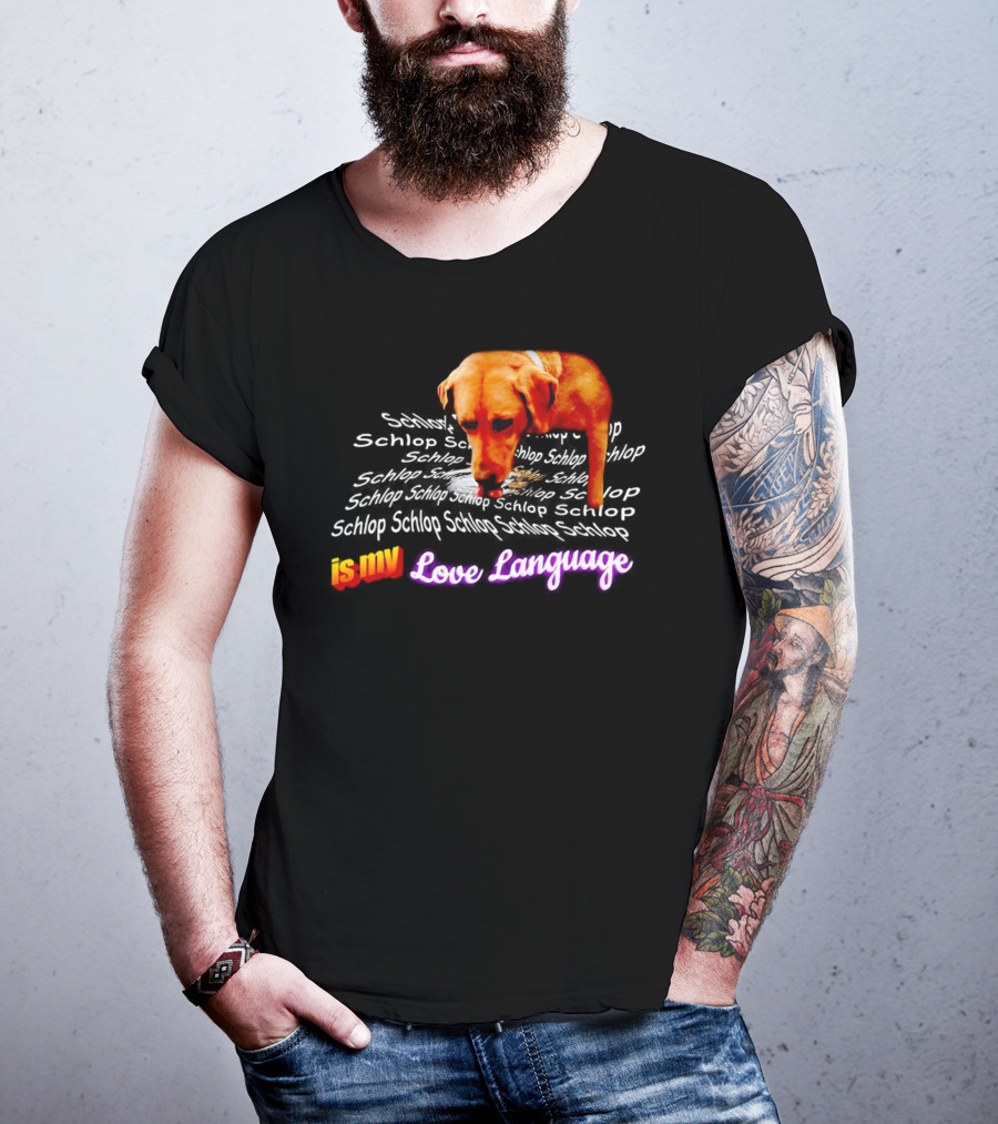 Schlop Is My Love Language Dog T-Shirt