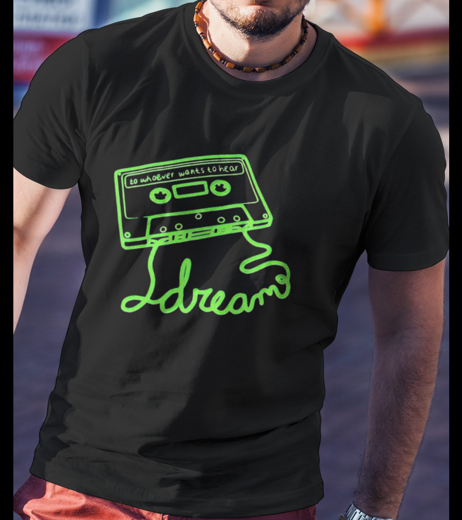 To Whoever Wants To Hear Dreams Cassette Tape T-Shirt