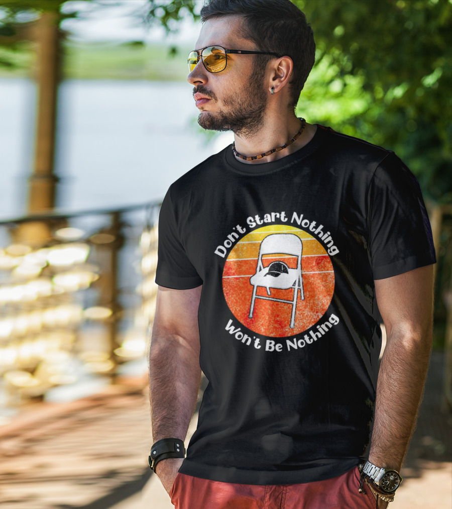 Don't Start Nothing Won't Be Nothing Folding Chair Hat Retro Stripe T-Shirt