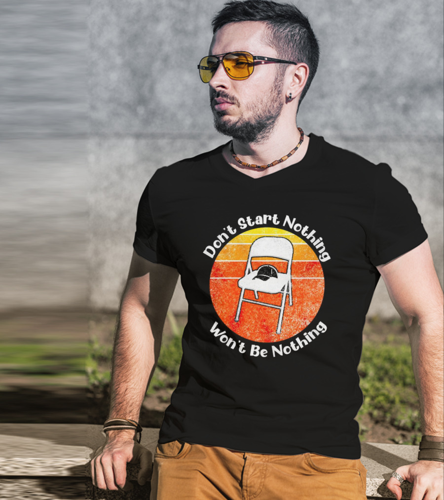 Don't Start Nothing Won't Be Nothing Folding Chair Hat Retro Stripe T-Shirt
