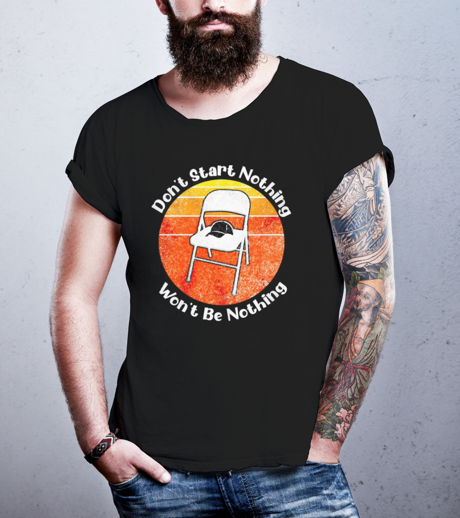 Don't Start Nothing Won't Be Nothing Folding Chair Hat Retro Stripe T-Shirt