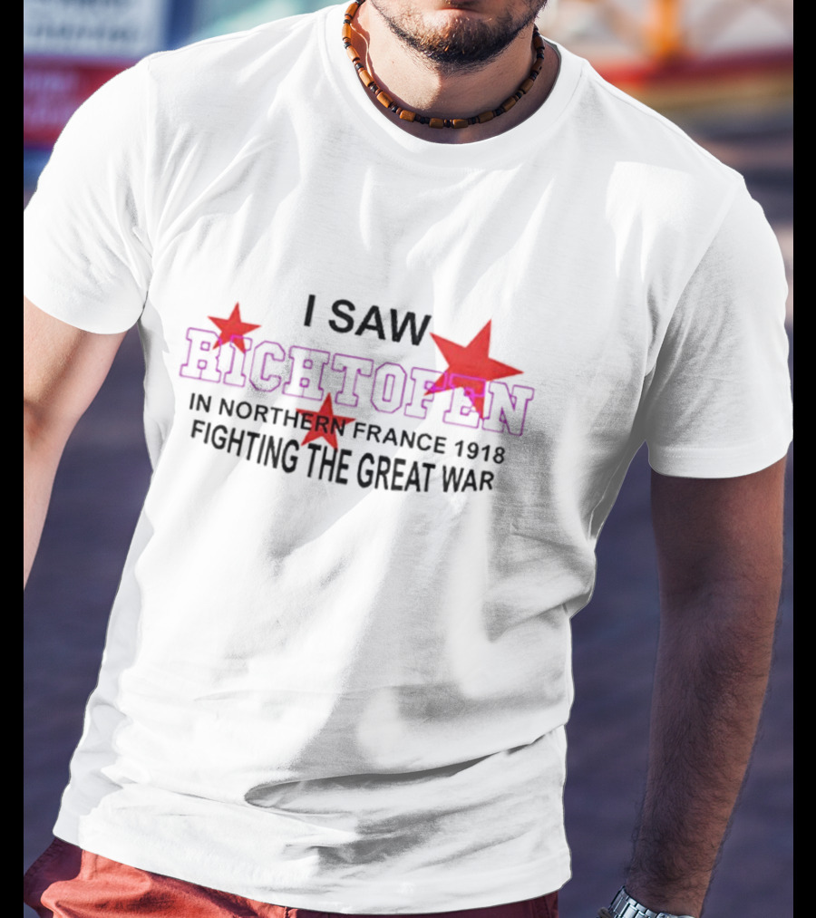I Saw Richtofen In Northern France 1918 Fighting The Great War Red Stars T-Shirt