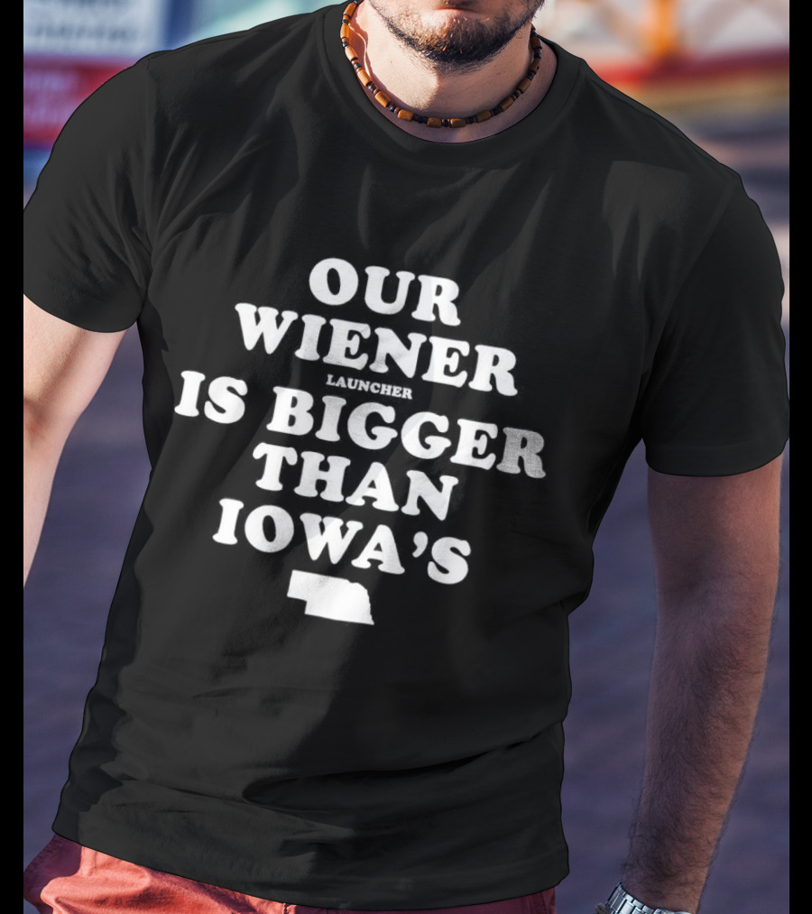Our Wiener Launcher Is Bigger Than Iowa’s Nebraska Map Shape T-Shirt