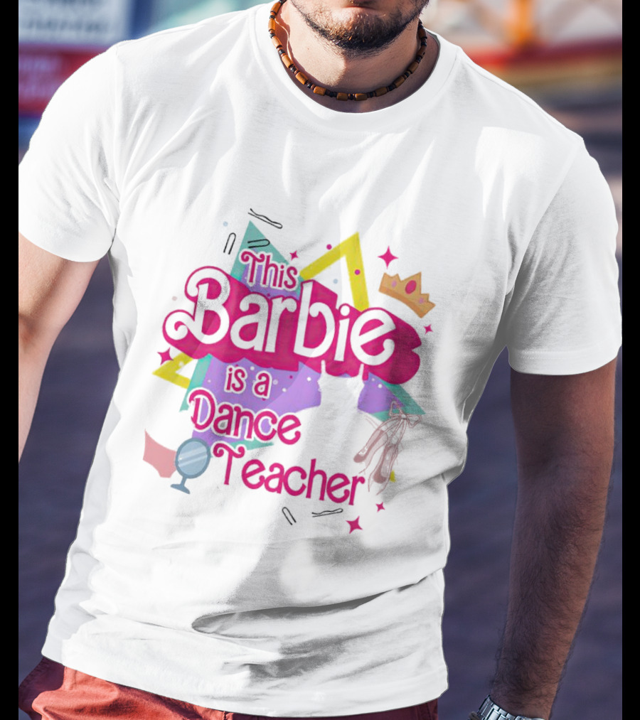 This Barbie Is A Dance Teacher With Ballet Shoes And Crown T-Shirt