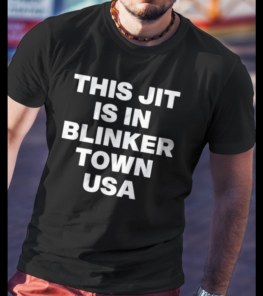 This Jit Is In Blinker Town USA T-Shirt