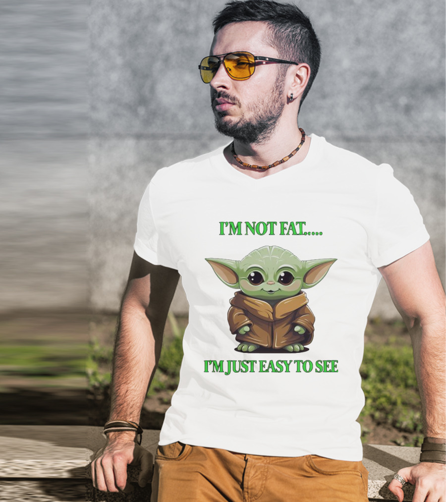 I'm Not Fat Baby Yoda I'm Just Easy To See T-Shirt