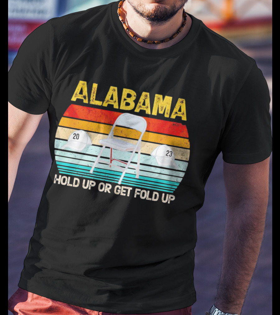 ALABAMA Chair And Hat Hold Up Or Get Fold Up 20 23 T-Shirt