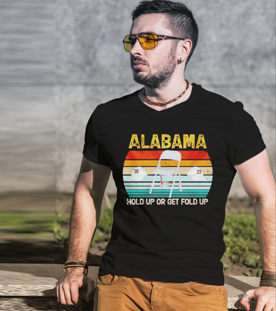 ALABAMA Chair And Hat Hold Up Or Get Fold Up 20 23 T-Shirt