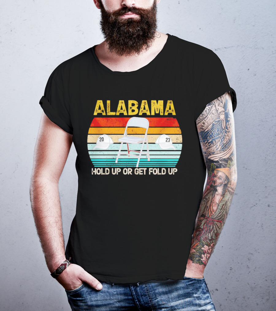 ALABAMA Chair And Hat Hold Up Or Get Fold Up 20 23 T-Shirt