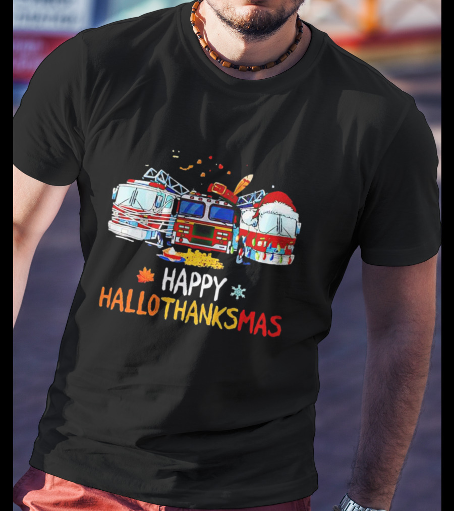 Happy Hallothanksmas Firefighter Truck Halloween Thanksgiving Christmas T-Shirt