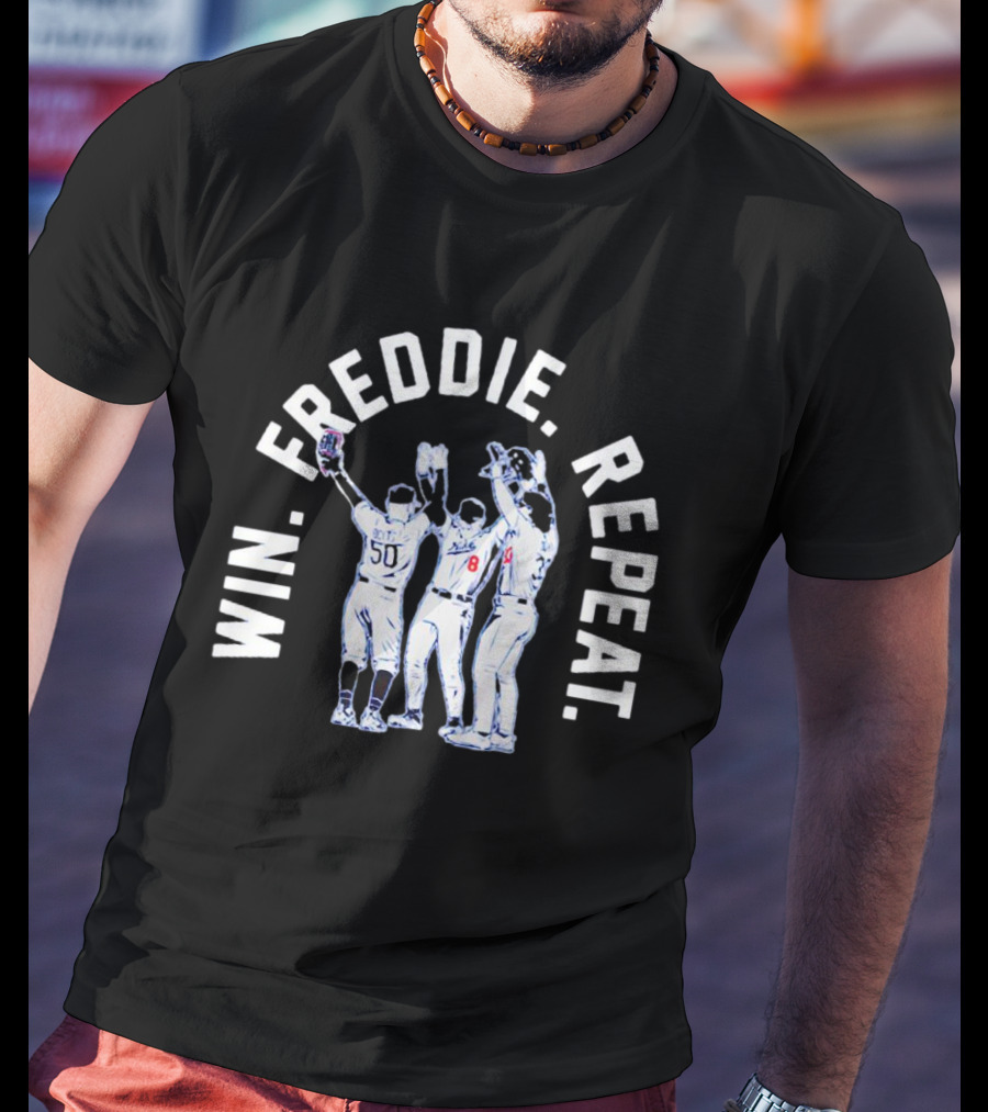 Win Freddie Repeat Mookie Betts James Outman Kiké Hernandez T-Shirt
