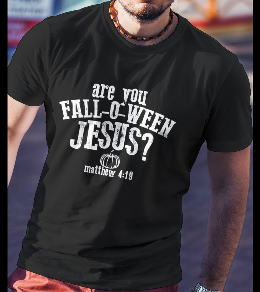 Are You Fall O Ween Jesus Matthew 4:19 Pumpkin T-Shirt