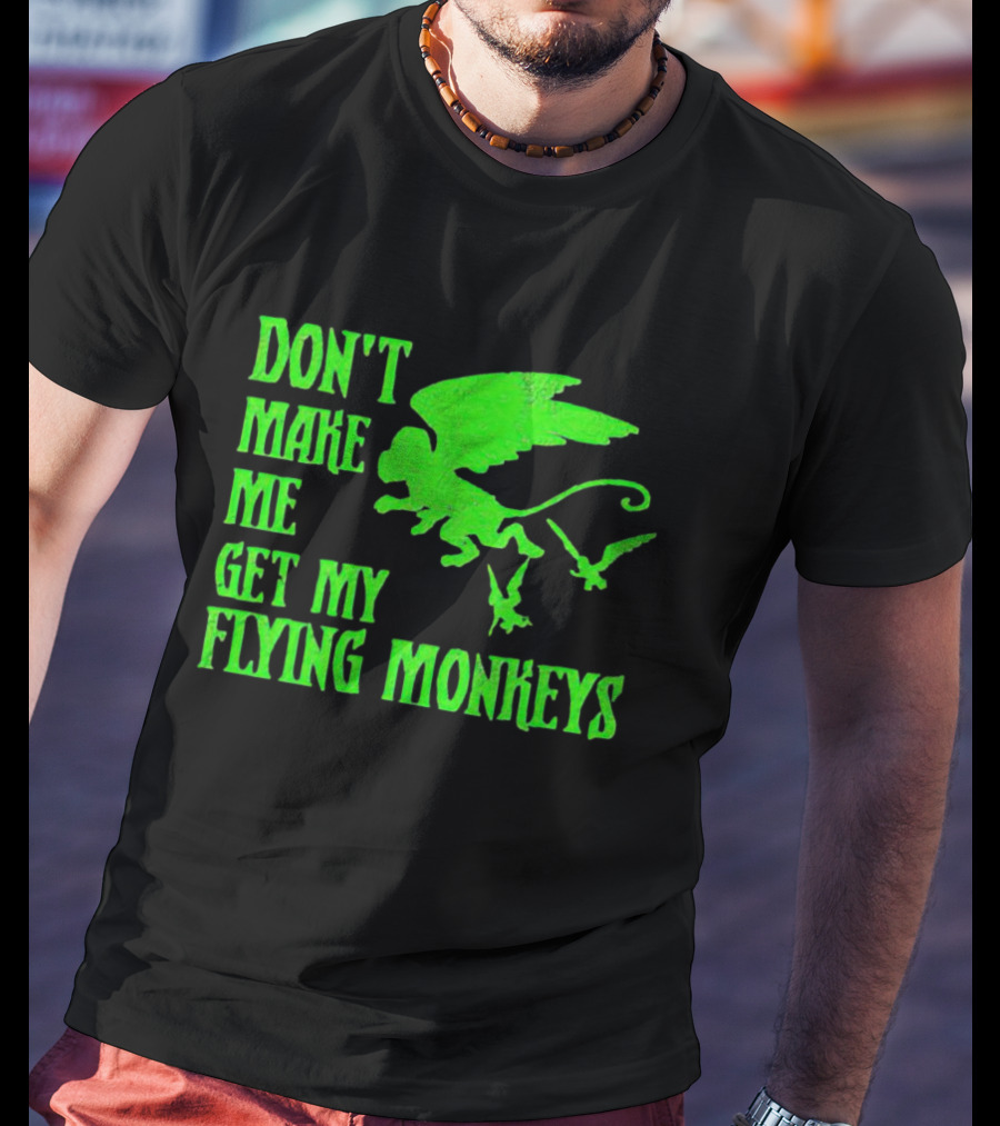 Don’t Make Me Get My Flying Monkeys Text With Winged Monkeys T-Shirt