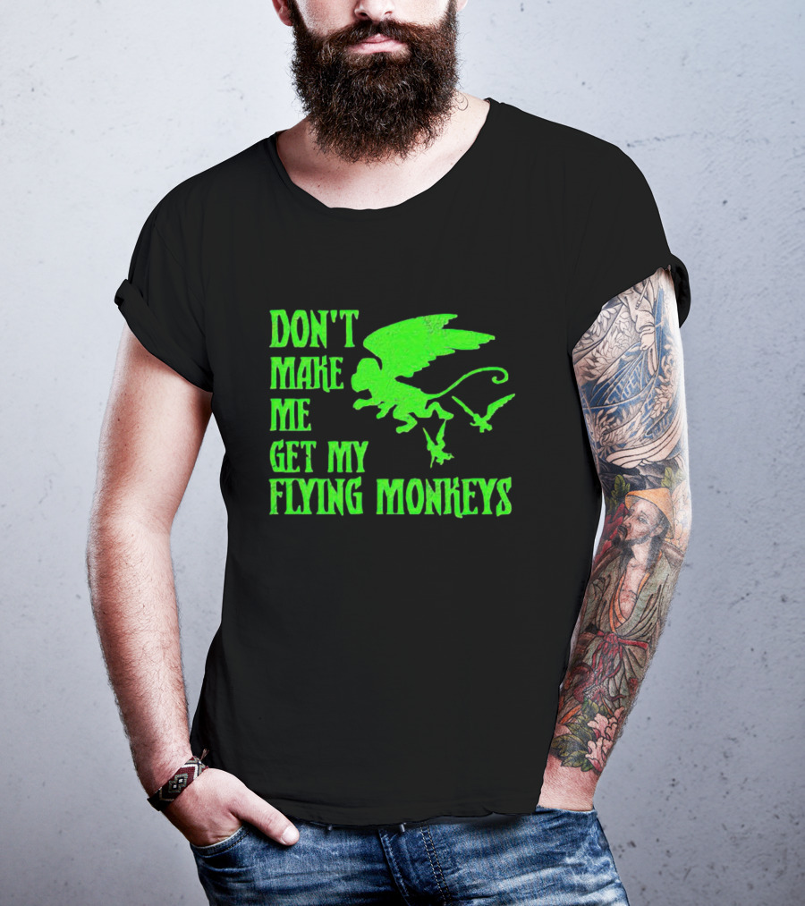 Don’t Make Me Get My Flying Monkeys Text With Winged Monkeys T-Shirt
