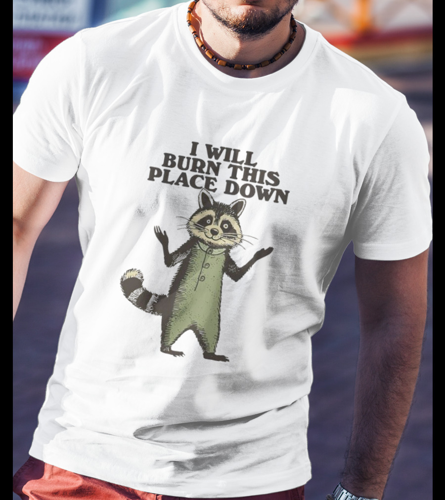 Raccoon I Will Burn This Place Down T-Shirt