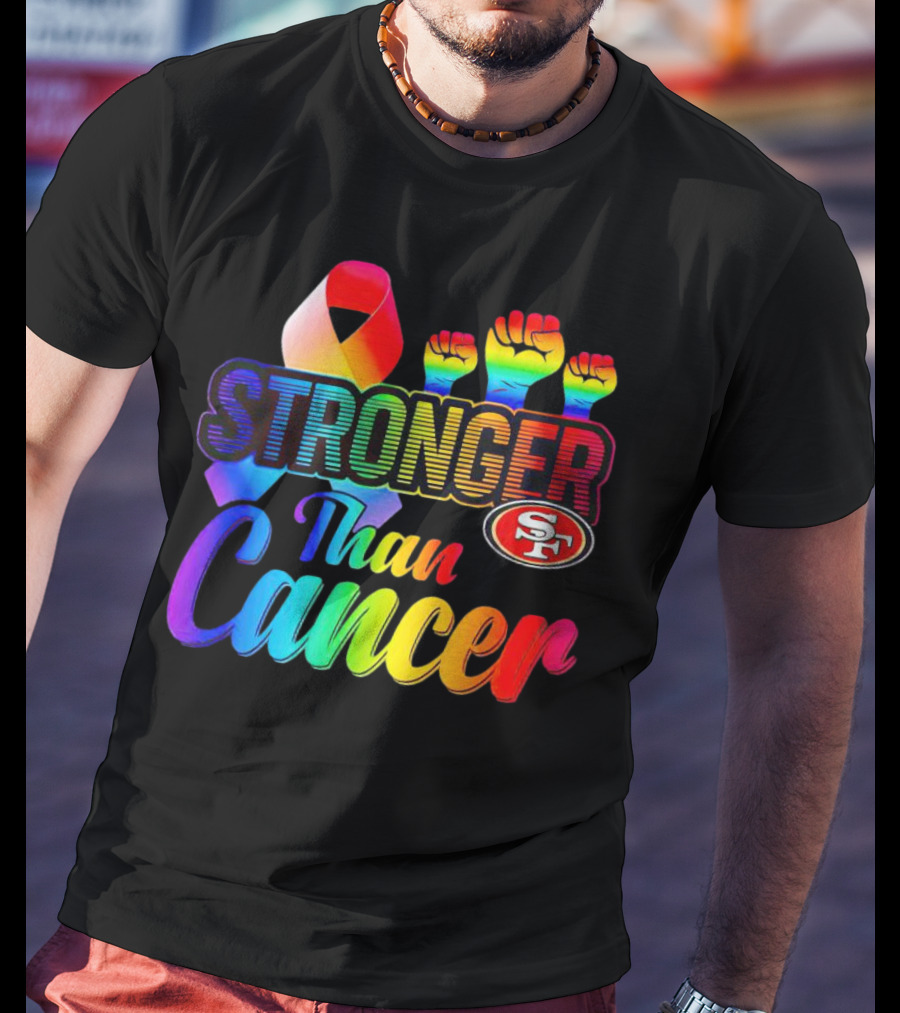 San Francisco 49ers Stronger Than Cancer SF 49 Colorful Ribbon And Raised Fists T-Shirt