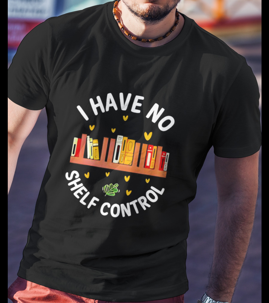 I Have No Shelf Control Book Shelf With Yellow Hearts And Leaf T-Shirt