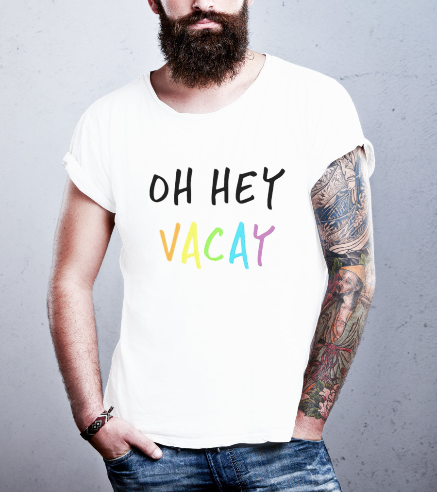 Oh Hey Vacay T-Shirt
