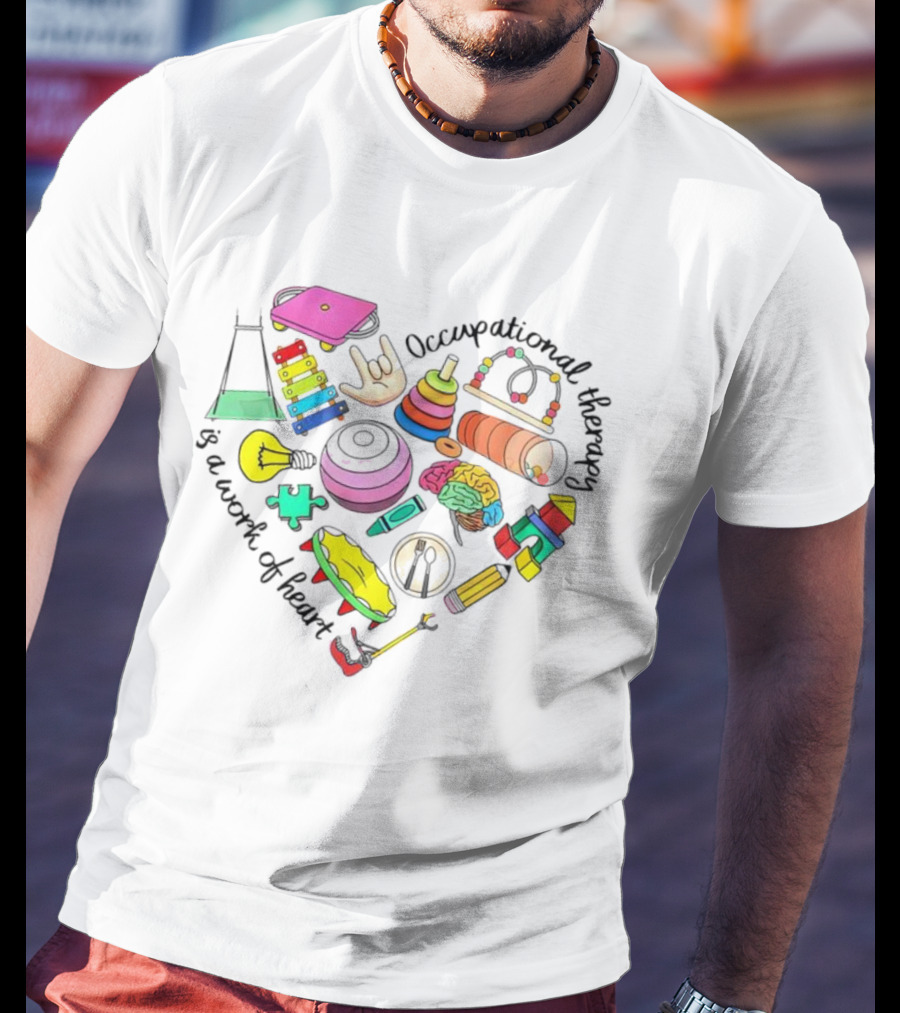 Occupational Therapy Is A Work Of Heart Colorful Tools And Toys T-Shirt