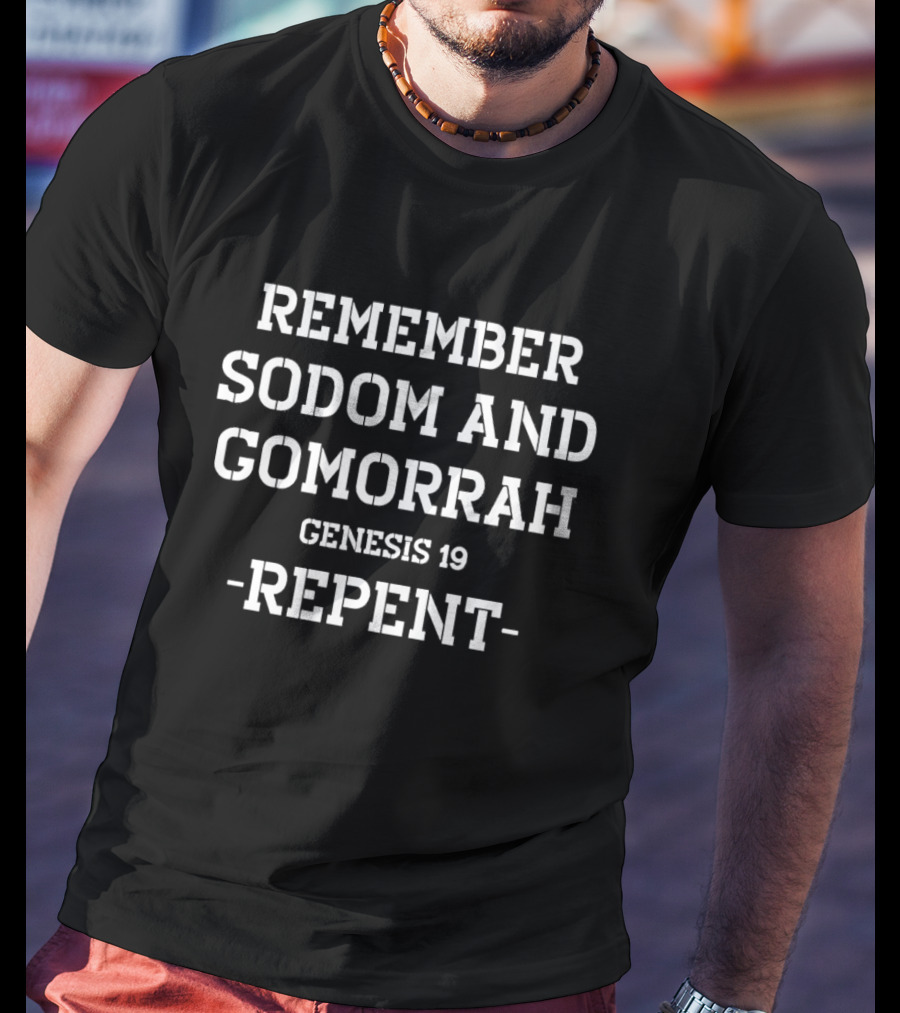 Remember Sodom And Gomorrah Genesis 19 Repent T-Shirt