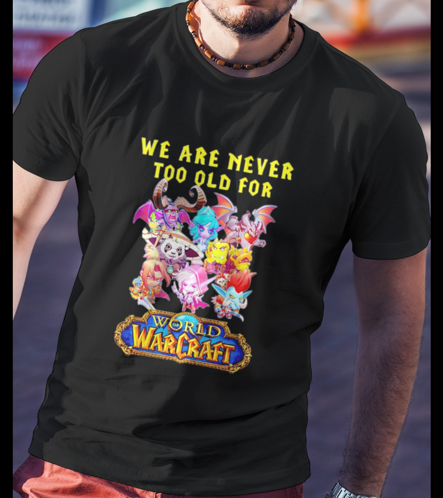 We Are Never Too Old For World Of Warcraft Adventure T-Shirt