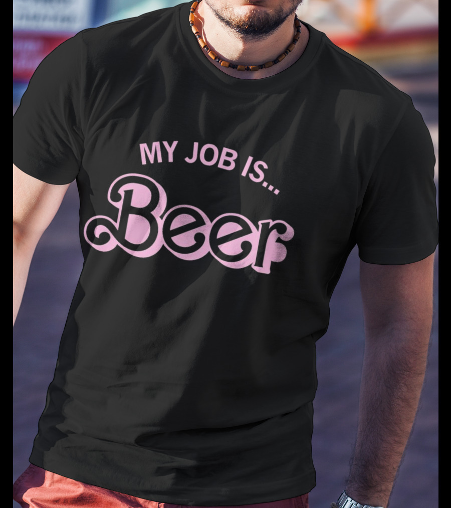 Barbie My Job Is Beer My Job Is Beer T-Shirt
