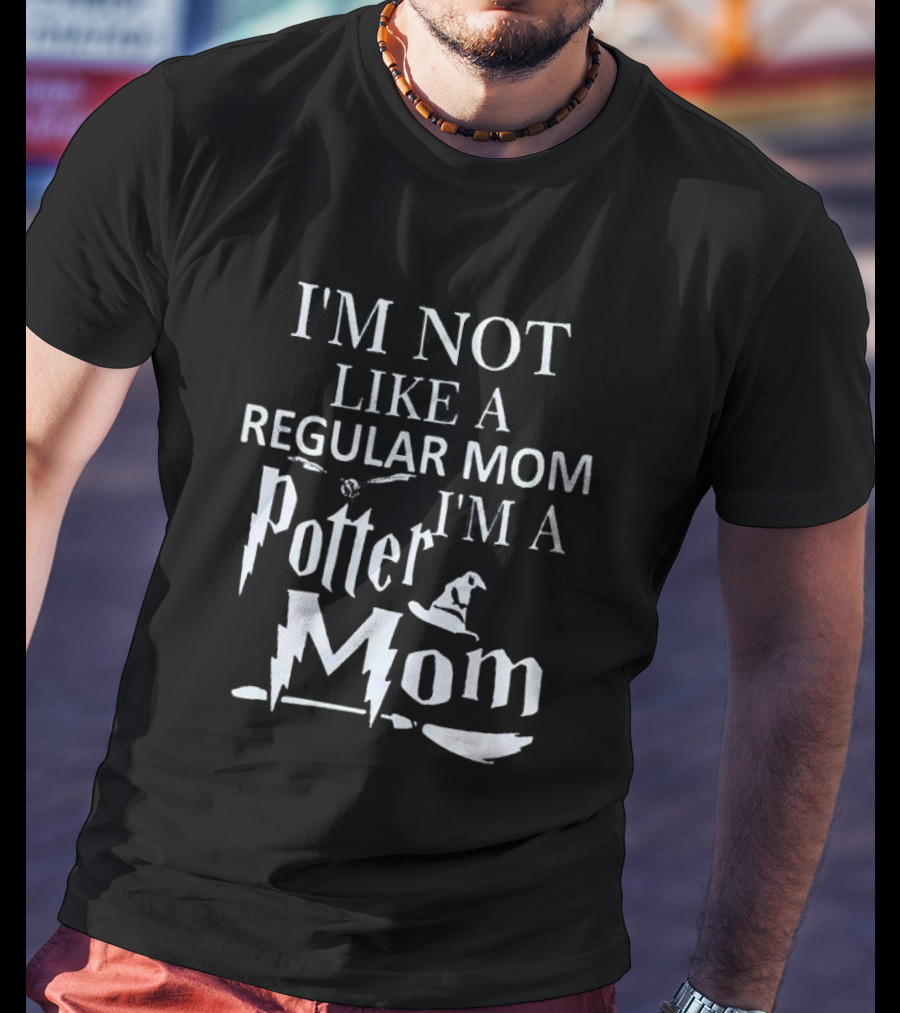 I’m Not Like A Regular Mom I’m A Potter Mom Hat Broom Bolt T-Shirt