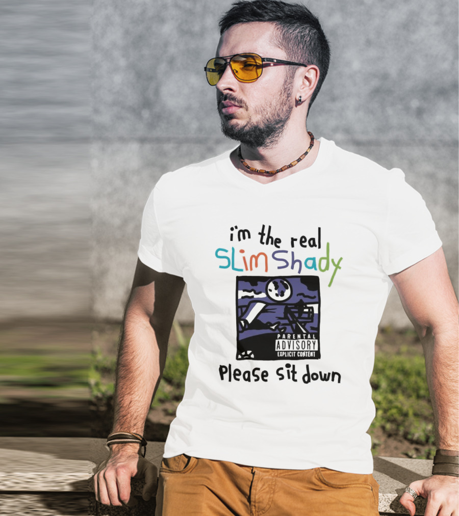 I'm The Real Slim Shady Please Sit Down Parental Advisory Explicit Content T-Shirt