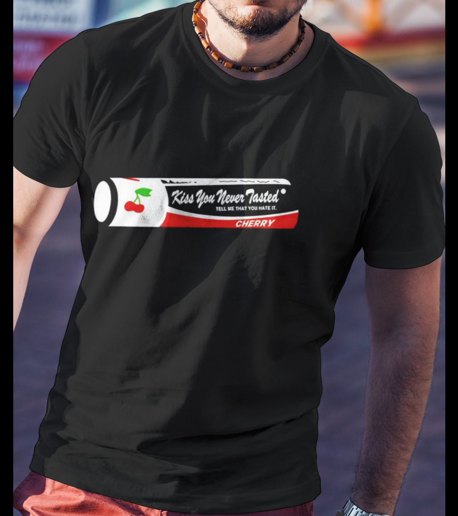 Kiss You Never Tasted Tell Me That You Hate It Cherry Lip Balm T-Shirt