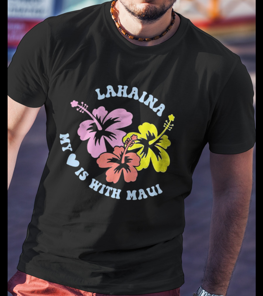 Lahaina My Heart Is With Maui Hibiscus Flowers T-Shirt