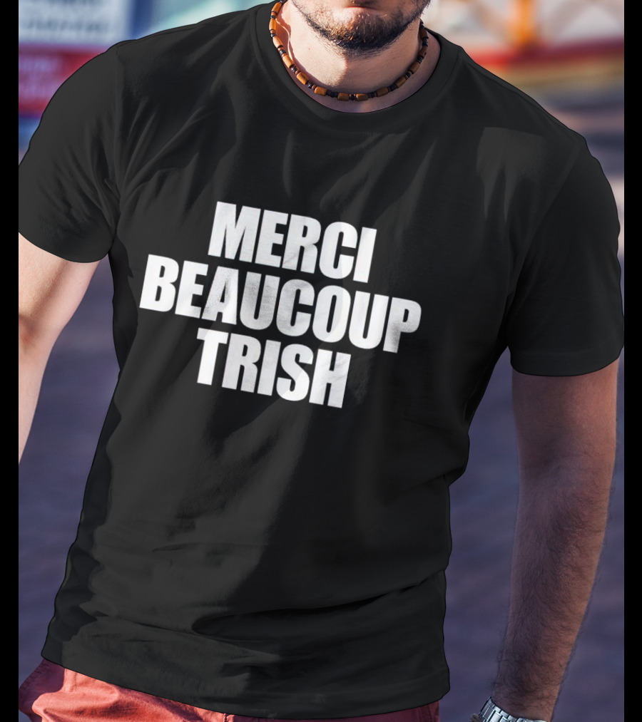 MERCI BEAUCOUP TRISH T-Shirt
