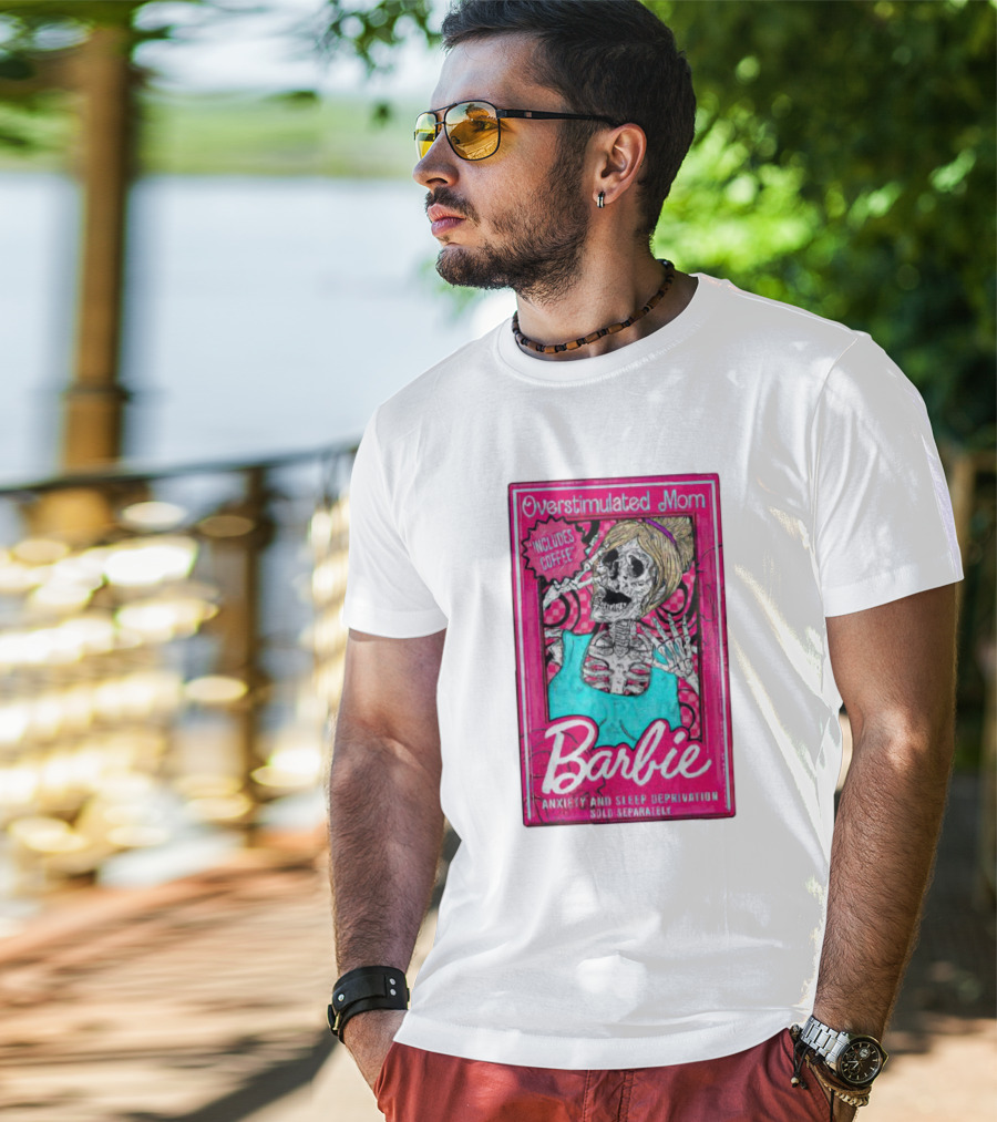 Overstimulated Mom Barbie Includes Coffee Anxiety And Sleep Deprivation Sold Separately T-Shirt
