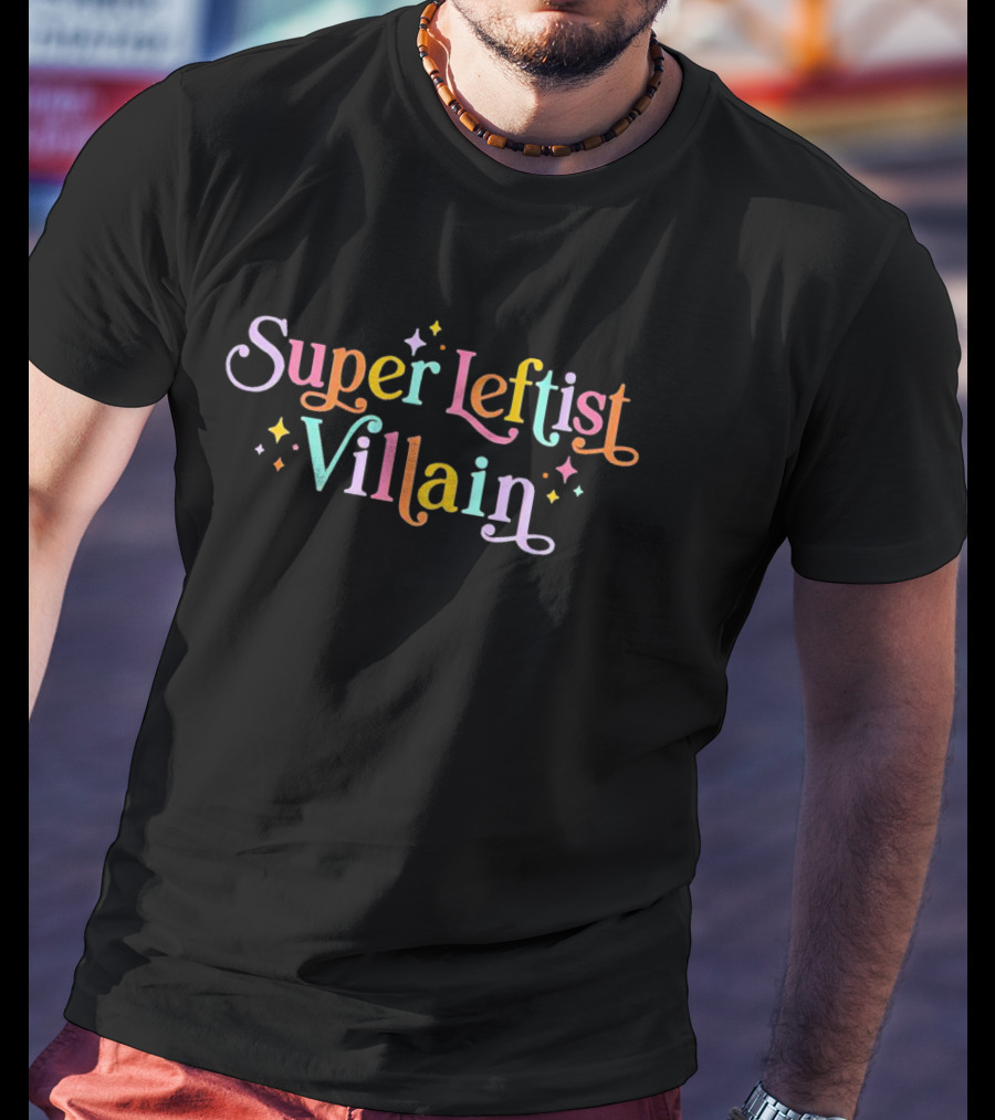 Super Leftist Villain Rainbow Typography With Stars And Sparkles T-Shirt
