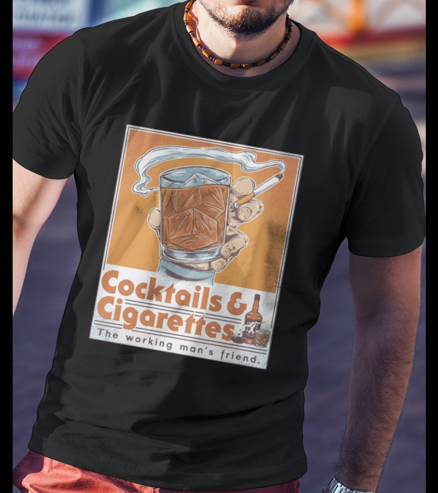 Cocktails And Cigarettes The Working Man's Friend T-Shirt