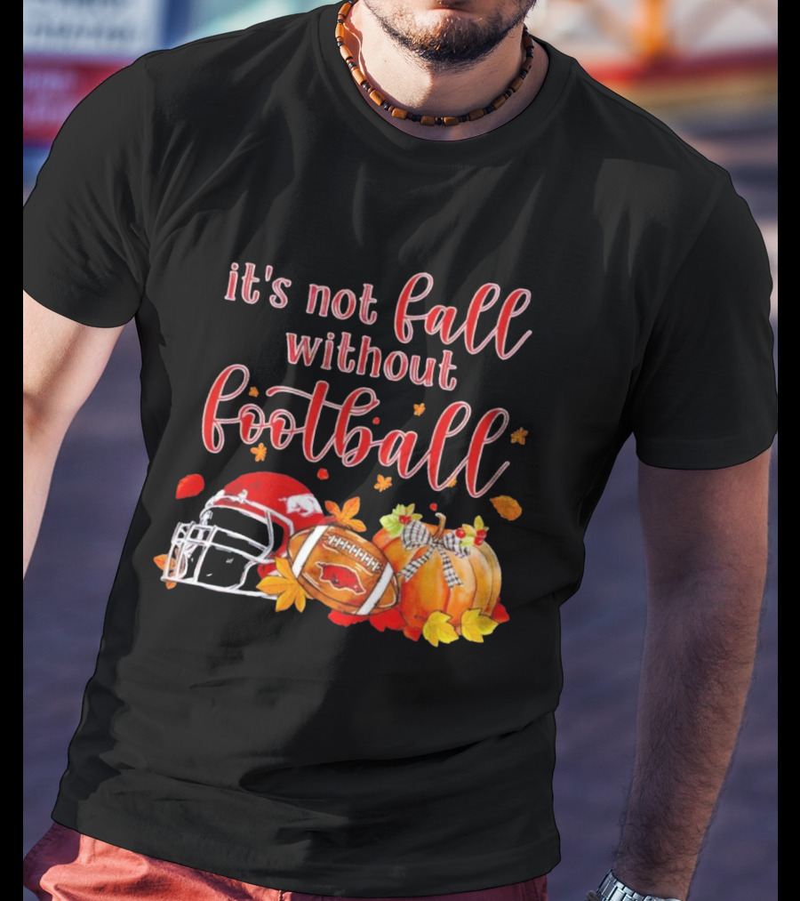 Arkansas Razorbacks It's Not Fall Without Football Helmet And Pumpkin T-Shirt