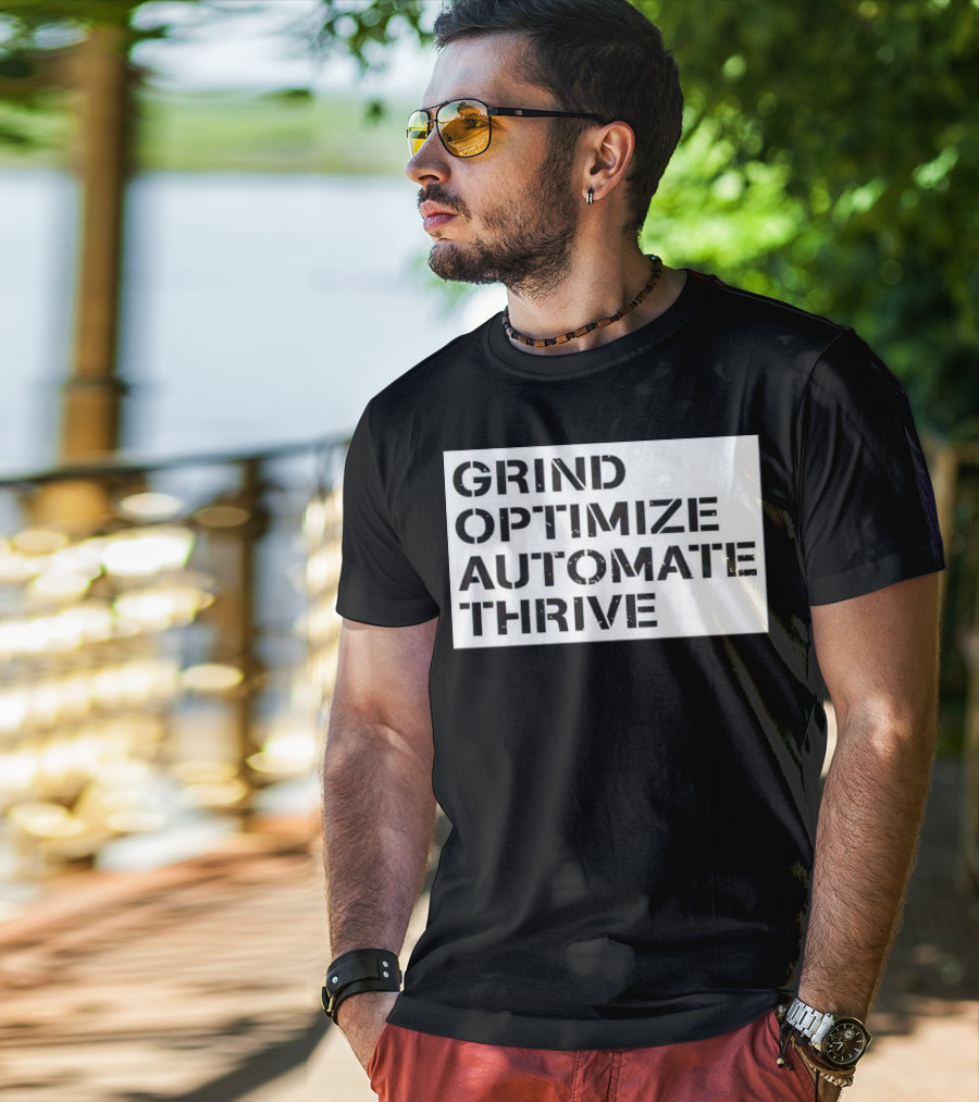 Grind Optimize Automate Thrive Motivation Strategy Shirt Top T-Shirt