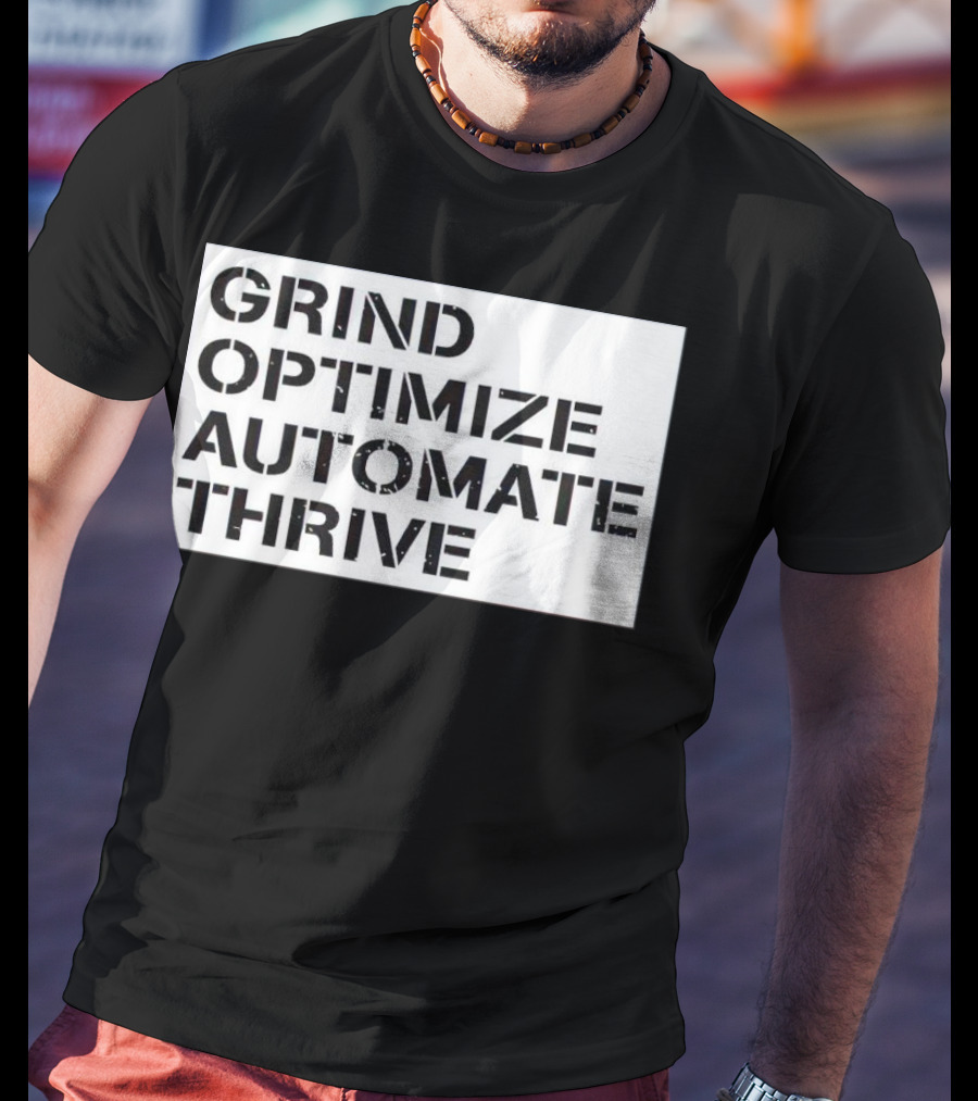 Grind Optimize Automate Thrive Motivation Strategy Shirt Top T-Shirt