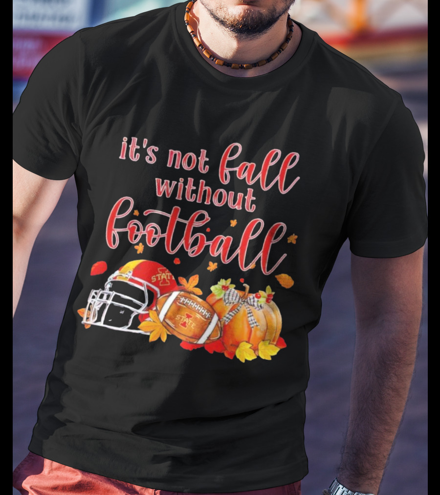Iowa State It’s Not Fall Without Football Pumpkins And Leaves T-Shirt