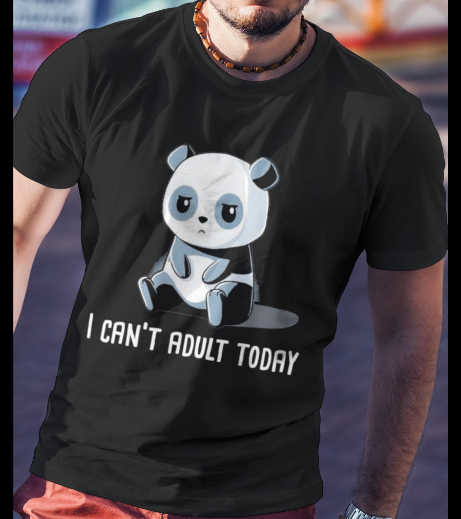 I Can't Adult Today Cute Panda T-Shirt