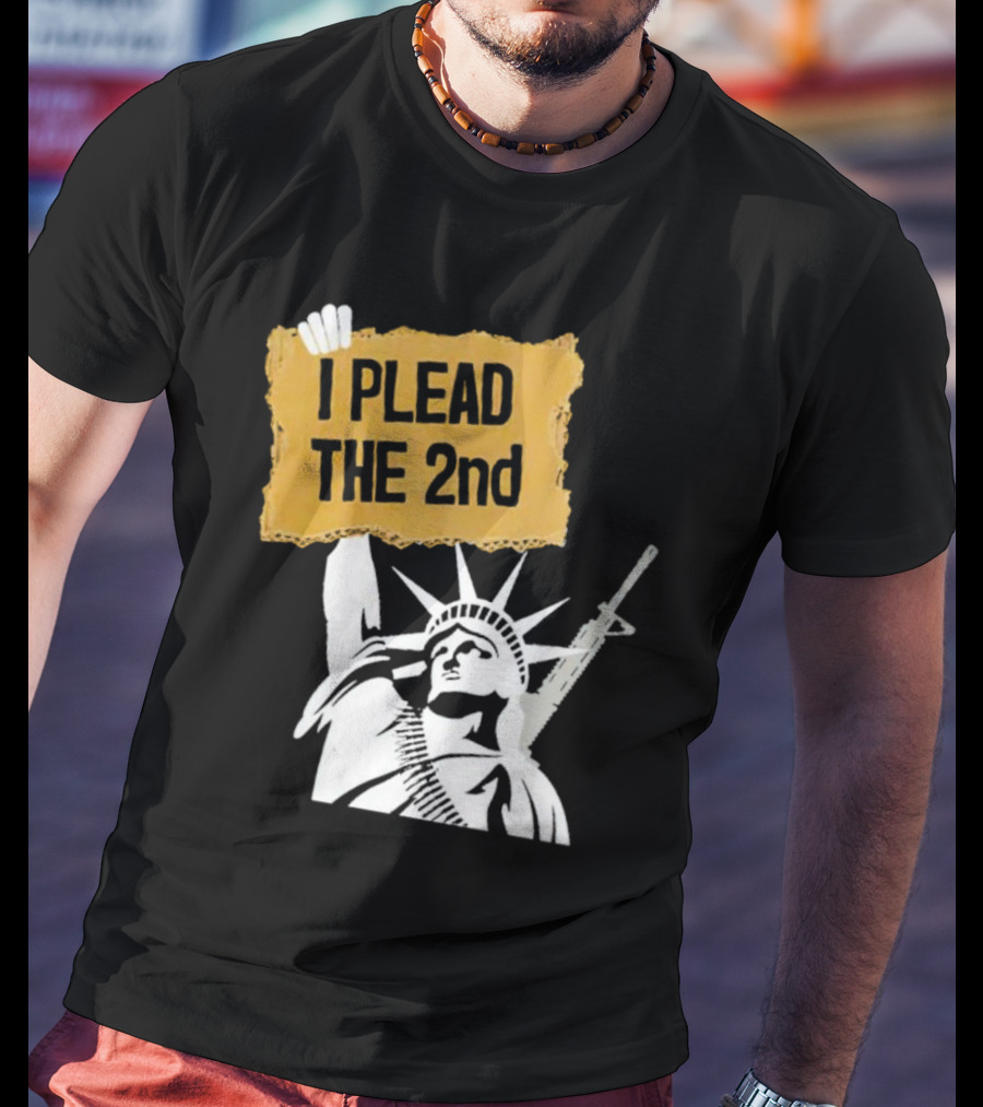 I PLEAD THE 2nd Statue Of Liberty Rifle Protest T-Shirt